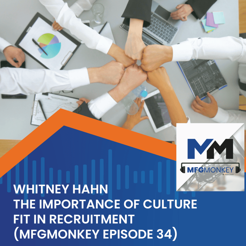 The Importance of Culture Fit in Recruitment with Whitney Hahn (MFGMonkey Episode 34)