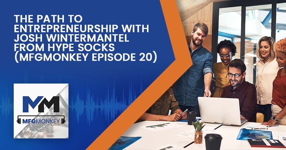 MFG Monkey | Josh Wintermantel | Entrepreneurship