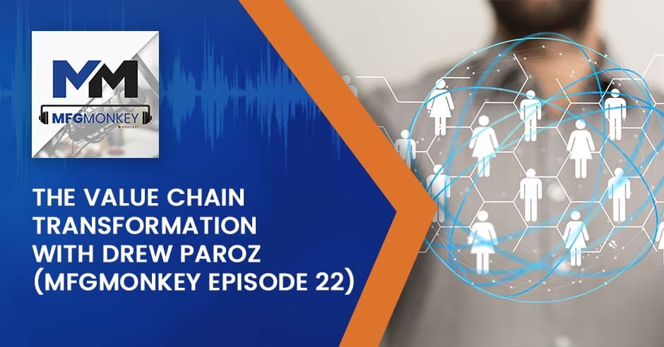 MFG Monkey | Drew Paroz | Value Chain Transformation