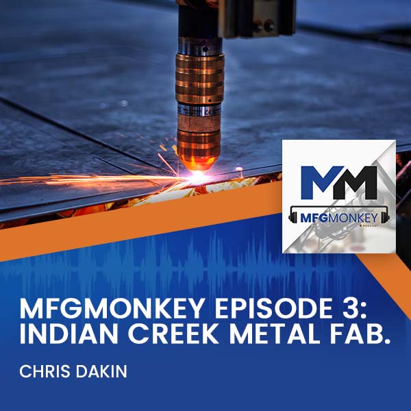 MFGMonkey Episode 3: Chris Dakin – Indian Creek Metal Fab.
