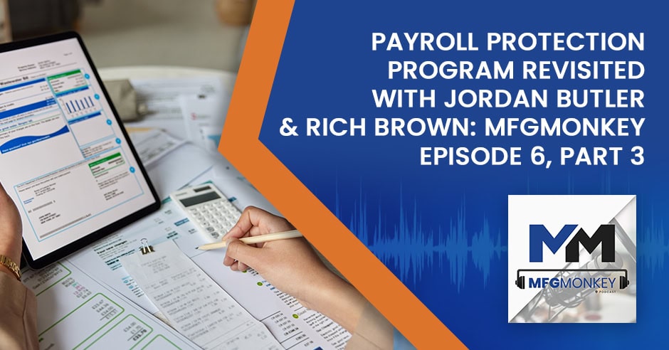 MFG Monkey | Jordan Butler and Rich Brown | Payroll Protection Program